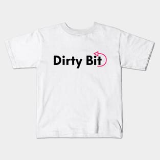 There's A Dirty Bit For Ya! Kids T-Shirt